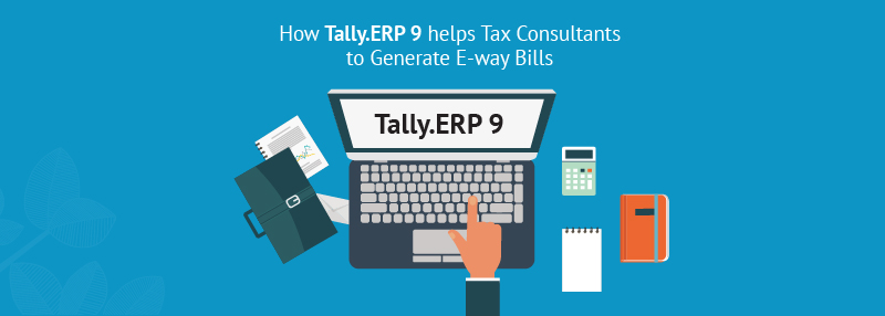 Why-Tax-Consultants-should-use-TE9-for-Generating-e–Way-Bills
